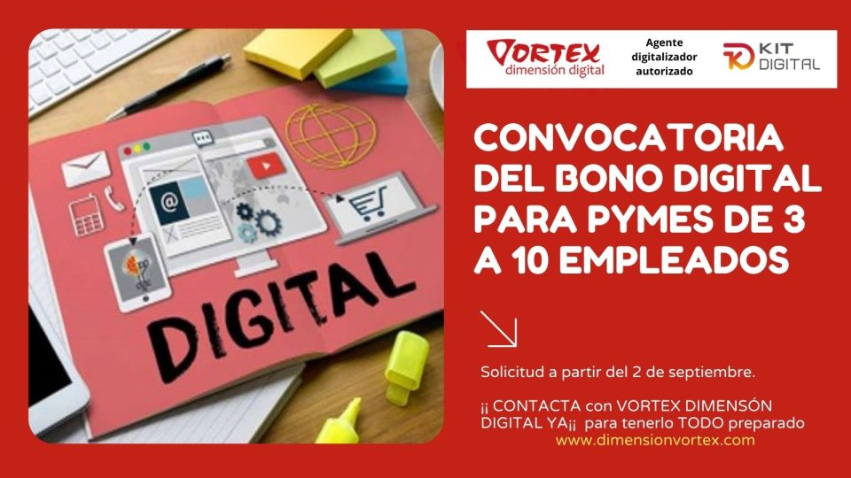 Convocatoria del Bono Digital para Pymes de 3 y 10 empleados. solicitud a partir del 2 de septiembre. ¡¡ CONTACTA con VORTEX DIMENSÓN DIGITAL YA¡¡ para tenerlo TODO preparado www.dimensionvortex.com